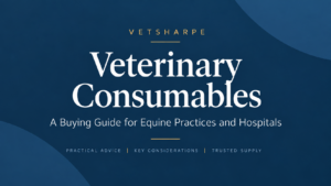 Veterinary Consumables Buying Guide | Equine Practices & Hospitals